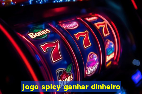 jogo spicy ganhar dinheiro